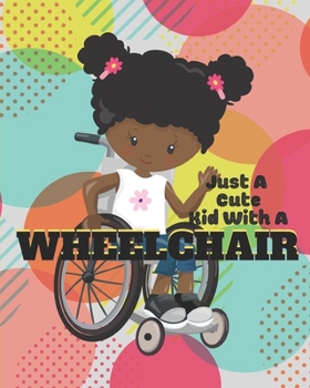 Paperback Just a Cute Kid with a Wheelchair: Large Lined Notebook for Kids in Wheelchairs Book