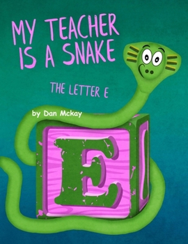 Paperback My Teacher is a Snake: The Letter E Book