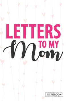 Paperback Letters to My Mom Notebook: Blank Lined 6 x 9 Keepsake Journal Write Memories Now. Read them Later and Treasure Forever Memory Book - A thoughtful Book