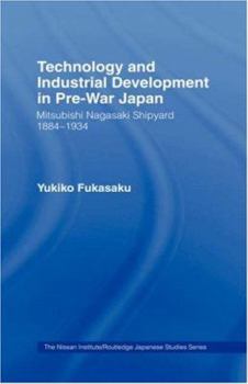 Hardcover Technology and Industrial Growth in Pre-War Japan: The Mitsubishi-Nagasaki Shipyard 1884-1934 Book