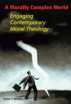 Paperback A Morally Complex World: Engaging Contemporary Moral Theology Book