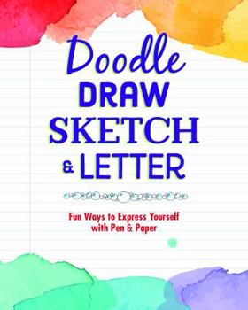 Paperback Doodle, Draw, Sketch & Letter: Fun Ways to Express Yourself with Pen and Paper Book