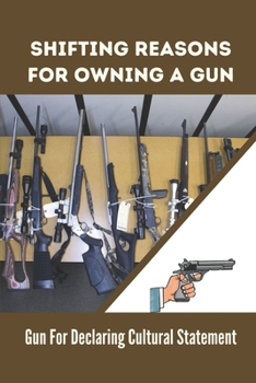 Paperback Shifting Reasons For Owning A Gun: Gun For Declaring Cultural Statement: Strict Gun Control Laws Book