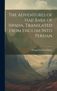 Hardcover The Adventures of Haji Baba of Ispaha, Translated From English Into Persian Book