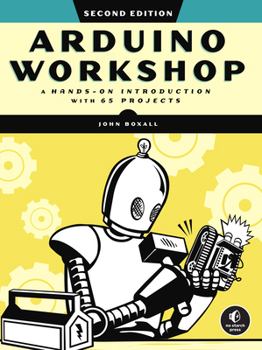 Paperback Arduino Workshop, 2nd Edition: A Hands-On Introduction with 65 Projects Book