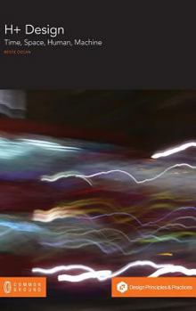 Hardcover H+ Design: Time, Space, Human, Machine Book