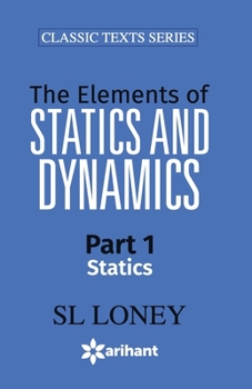The Elements of Statics and Dynamics, Volume 1