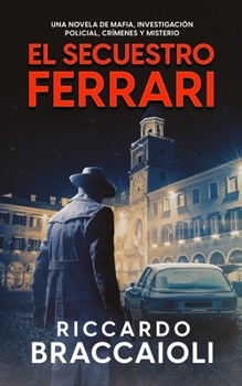 El Secuestro Ferrari: Una novela de Mafia, investigación policial, crímenes y misterio - Book #6 of the Serie Bruno Malatesta