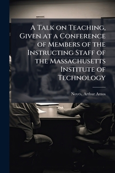 A Talk on Teaching, Given at a Conference of Members of the Instructing Staff of the Massachusetts Institute of Technology on March 20, 1908