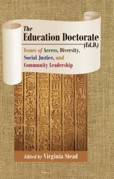 Paperback The Education Doctorate (Ed.D.): Issues of Access, Diversity, Social Justice, and Community Leadership Book