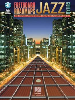 Fretboard Roadmaps - Jazz Guitar: The Essential Guitar Patterns That All the Pros Know and Use