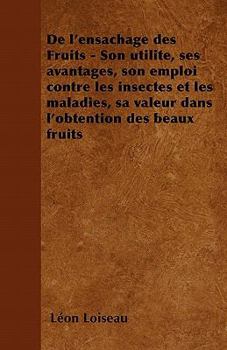 Paperback de l'Ensachage Des Fruits - Son Utilite, Ses Avantages, Son Emploi Contre Les Insectes Et Les Maladies, Sa Valeur Dans l'Obtention Des Beaux Fruits Book