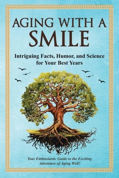 Aging With a Smiler: Intriguing Facts, Humor & Science for Your Best Years