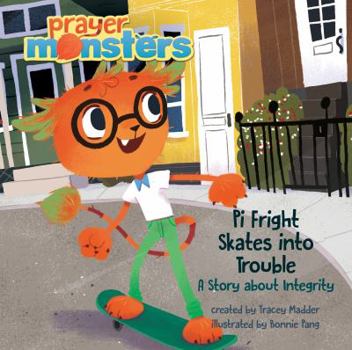 Pi Fright Skates into Trouble: A Story about Integrity - Book  of the Prayer Monsters