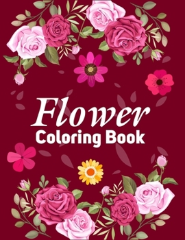 Flower Coloring Book: A Activity book With Flower Collection, Patterns, Inspirational Designs, And Much More! Stress Relieving Flower Design