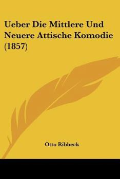 Paperback Ueber Die Mittlere Und Neuere Attische Komodie (1857) [German] Book