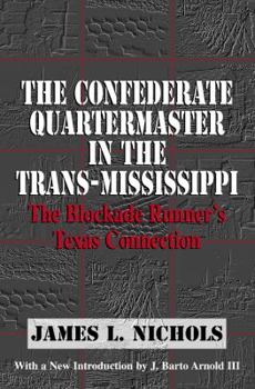 Paperback The Confederate Quartermaster in the Trans-Mississippi: The Blockade Runner's Texas Connection Book