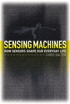 Paperback Sensing Machines: How Sensors Shape Our Everyday Life Book