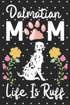 Paperback Dalmatian Mom Life is Ruff: Cute Dalmatian Mom notebook journal or dairy - Dalmatian dog owner appreciation gift - Dalmatian lovers Lined Notebook Book