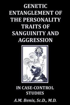 Paperback Genetic Entanglement of the Personality Traits of Sanguinity and Aggression in Case-Control Studies Book