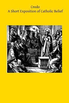 Credo: A Short Exposition of Catholic Belief