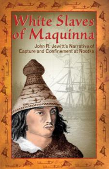 Paperback White Slaves of Maquinna: John R. Jewitt's Narrative of Capture and Confinement at Nootka Book