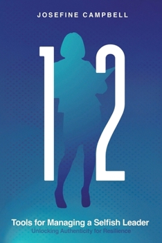 Paperback 12 Tools for Managing a Selfish Leader: Unlocking Authenticity for Resilience Book