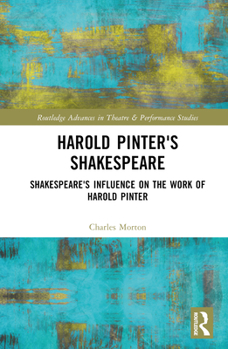Hardcover Harold Pinter's Shakespeare: Shakespeare's Influence on the Work of Harold Pinter Book