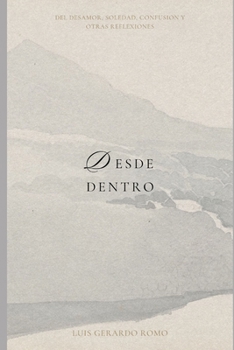 Desde dentro: Del desamor, soledad, confusión y otras reflexiones (Spanish Edition)