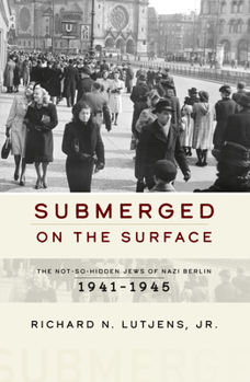 Paperback Submerged on the Surface: The Not-So-Hidden Jews of Nazi Berlin, 1941-1945 Book