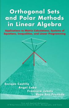 Hardcover Orthogonal Sets and Polar Methods in Linear Algebra: Applications to Matrix Calculations, Systems of Equations, Inequalities, and Linear Programming Book