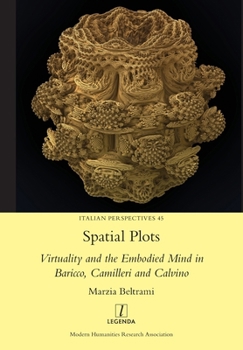 Paperback Spatial Plots: Virtuality and the Embodied Mind in Baricco, Camilleri and Calvino Book