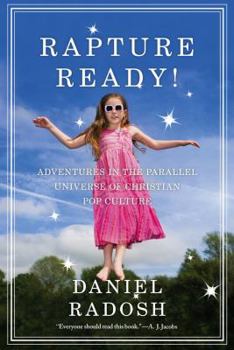 Hardcover Rapture Ready!: Adventures in the Parallel Universe of Christian Pop Culture Book