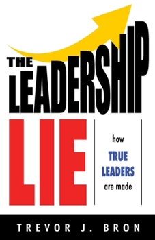 Paperback The Leadership Lie: How True Leaders Are Made Book