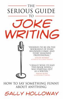 Paperback Serious Guide to Joke Writing: How to Say Something Funny about Anything Book