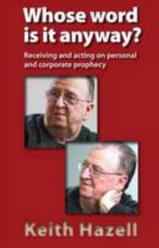 Paperback Whose Word is it Anyway?: Receiving and Acting on Personal and Corporate Prophecy Book