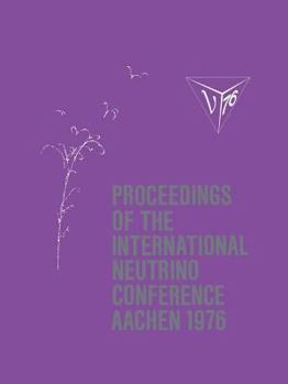 Paperback Proceedings of the International Neutrino Conference Aachen 1976: Held at Rheinisch-Westfälische Technische Hochschule Aachen June 8-12, 1976 [German] Book