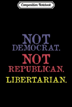 Composition Notebook: Vintage Libertarian Not Liberal or Conservative  Journal/Notebook Blank Lined Ruled 6x9 100 Pages