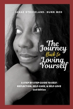 Paperback The Journey Back to Loving Yourself: A step by step guide to self-reflection, self-care and self-love Book
