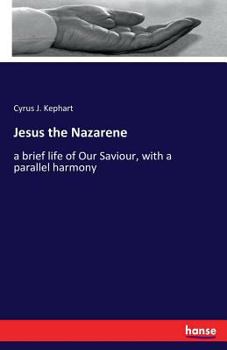 Paperback Jesus the Nazarene: a brief life of Our Saviour, with a parallel harmony Book
