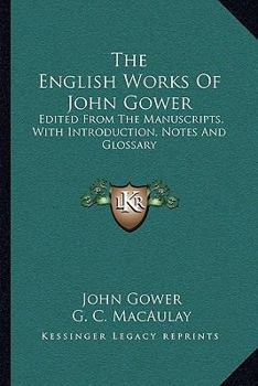 Paperback The English Works Of John Gower: Edited From The Manuscripts, With Introduction, Notes And Glossary Book