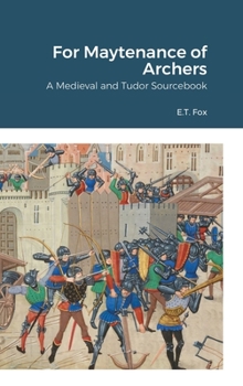 Hardcover For Maytenance of Archers: A Medieval and Tudor Sourcebook Book