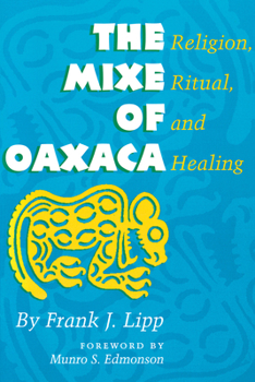 Paperback The Mixe of Oaxaca: Religion, Ritual, and Healing Book