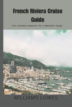 Paperback French Riviera Cruise Guide: Your Ultimate Companion for a Memorable Voyage Book