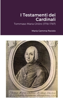 I Testamenti dei Cardinali: Tommaso Maria Ghilini (1718-1787)