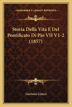 Paperback Storia Della Vita E Del Pontificato Di Pio VII V1-2 (1857) [Italian] Book