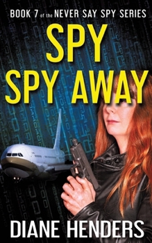 Spy, Spy Away - Book #7 of the Never Say Spy