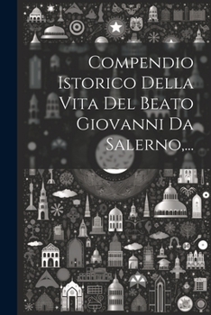 Paperback Compendio Istorico Della Vita Del Beato Giovanni Da Salerno, ... [Italian] Book