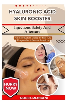 Hyaluronic Acid Skin Booster Injections Safety And Aftercare: An Introductory Guide To Safe And Responsible Aftercare Practices