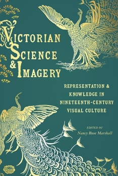 Hardcover Victorian Science and Imagery: Representation and Knowledge in Nineteenth-Century Visual Culture Book